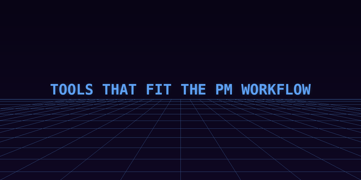 Tools that fit the PM workflow
